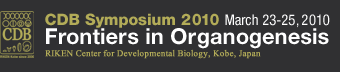 CDB Symposium 2010 March 23-25,2010 Frontiers in Organogenesis